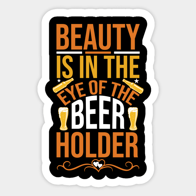 Beauty Is In The Eye Of Beer Holder T Shirt For Women Men Sticker by Pretr=ty